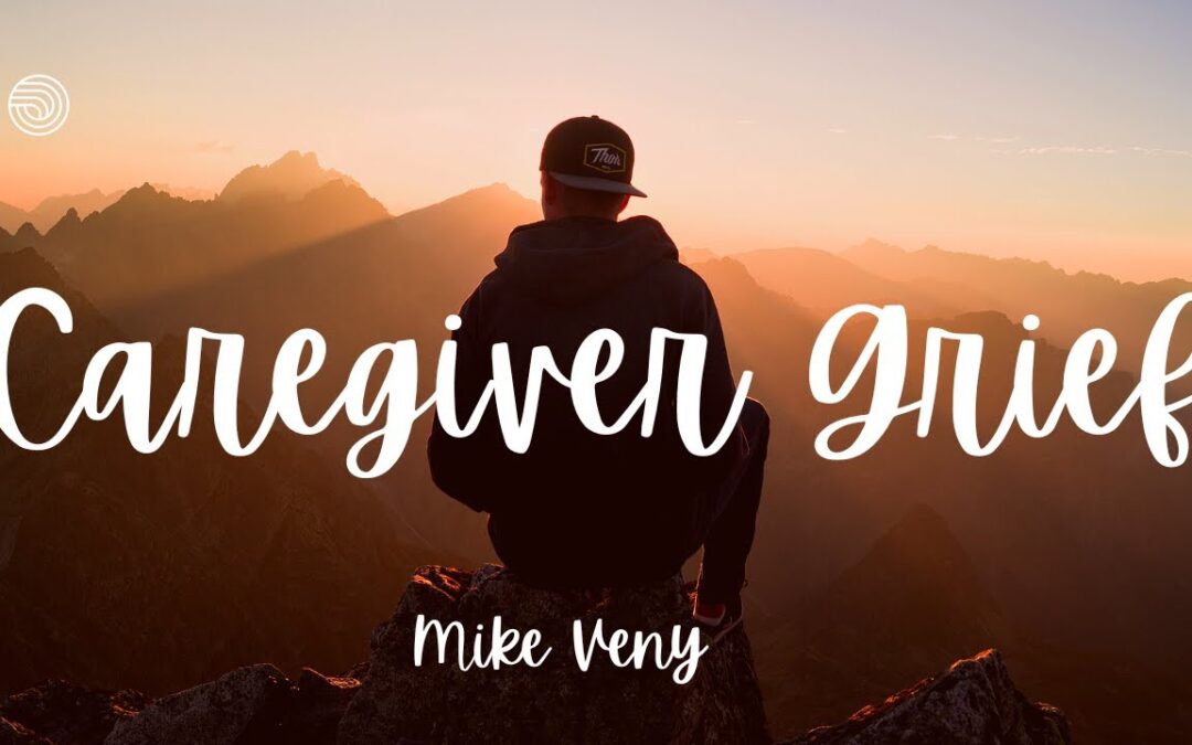 VIDEO: Caregiver Grief: How To Be A Caregiver And Let Yourself Grieve