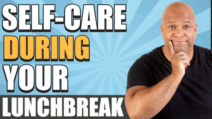 Self Care Habits You Can Do During Your Lunchbreak