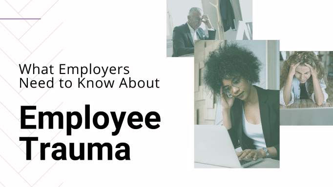 Workplace Mental Health: The Impact of Trauma on Employees and What Your Role is as an Employer