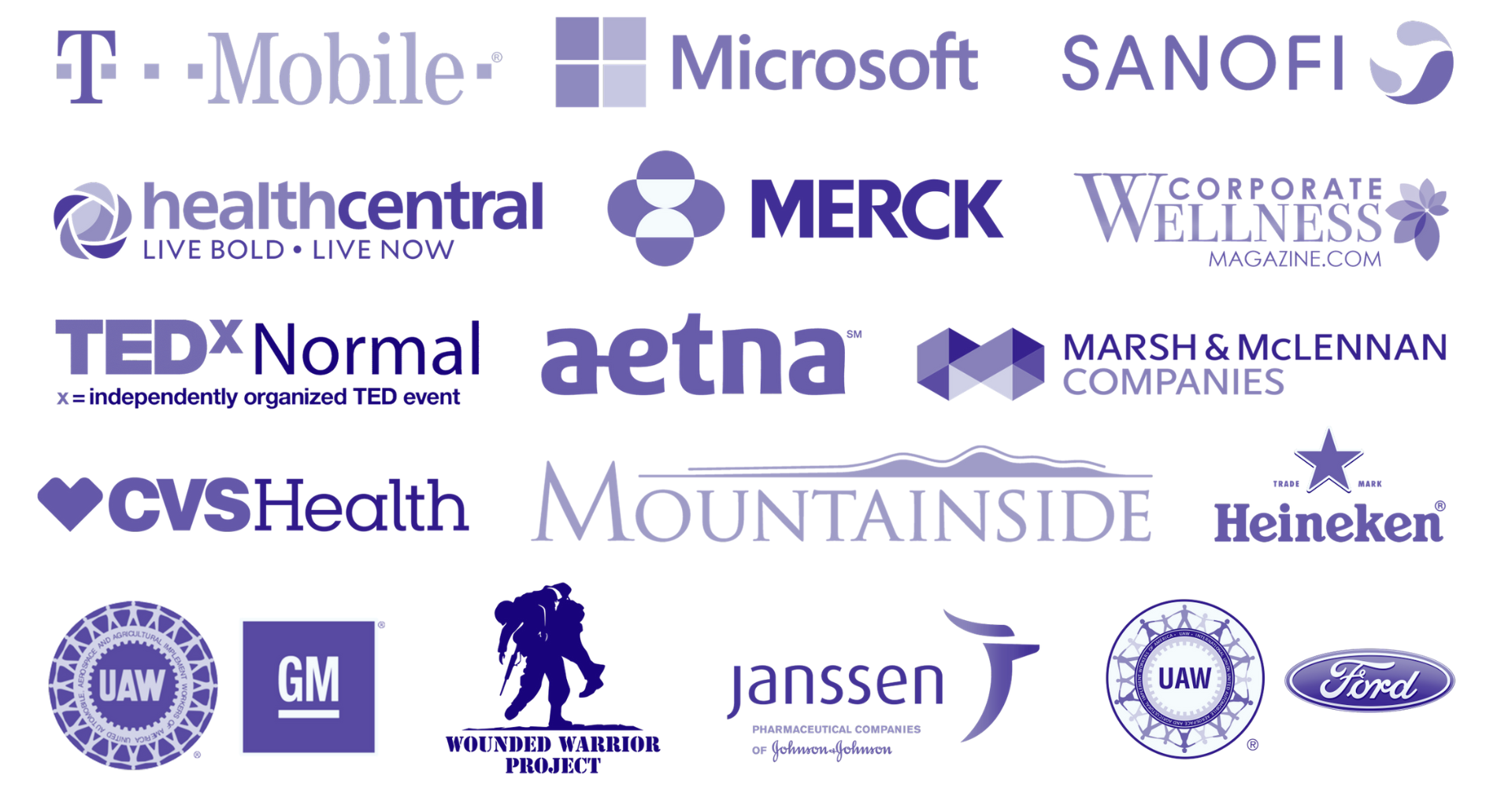 T-Mobile, Microsoft, Sanofi, HealthCentral, Merck, Corporate Wellness Magazine, TEDx Normal, Aetna, Marsh & McLennan, CVS, Mountainside, Heineken, United Auto Workers General Motors, Wounded Warrior Project, Janssen, and United Auto Workers Ford.