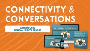Connectivity & Conversations: A Workplace Mental Health Course