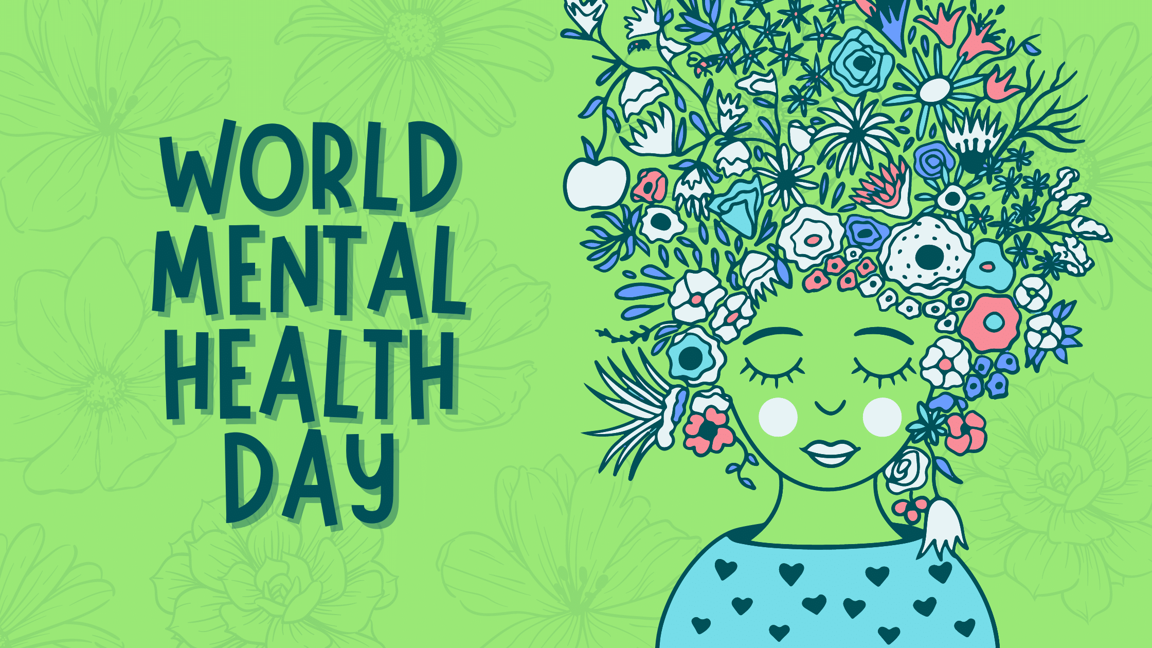 Green background and it says "world mental health day" with a drawing of a woman with lots of hair that is colorful.