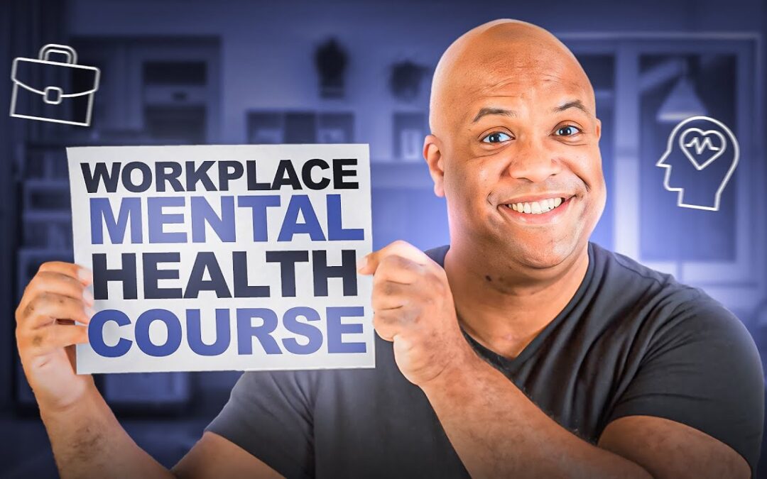 VIDEO: The Workplace Mental Health Course That Changed My Life