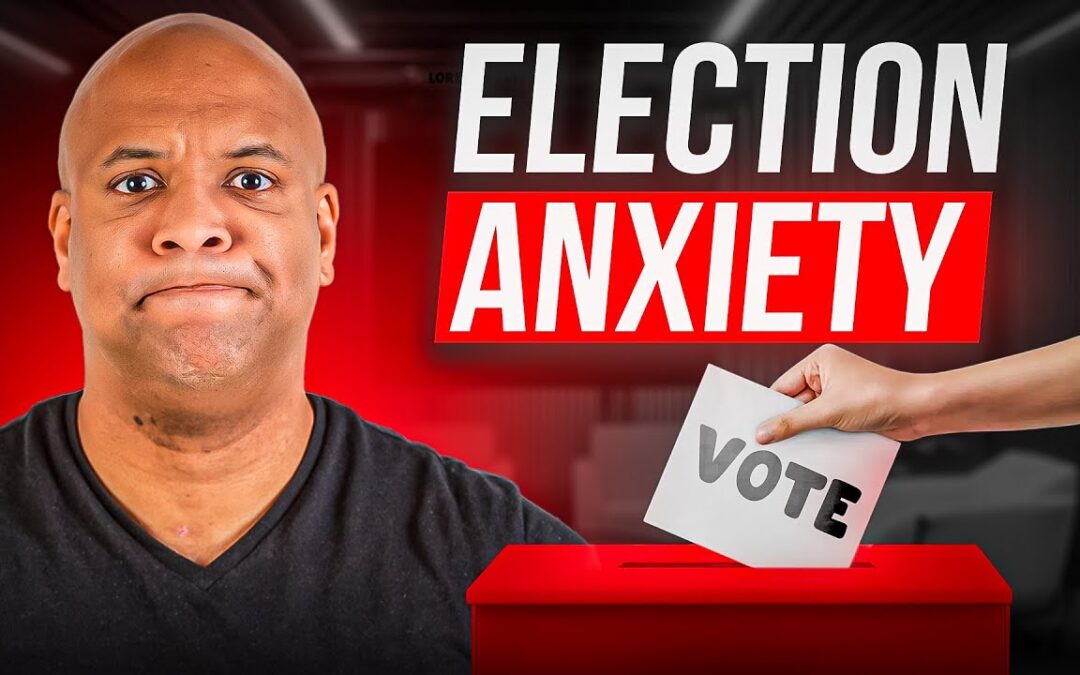 VIDEO: Fix ELECTION ANXIETY With PROVEN Solutions That Work!
