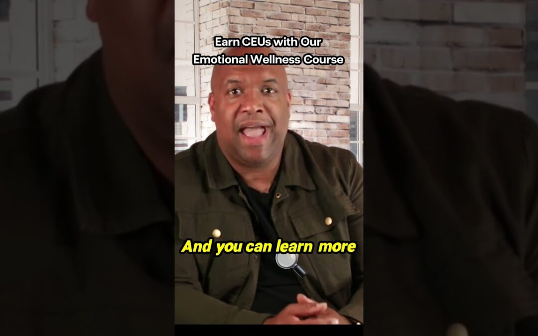 Earn CEUs with Ease and Boost Your Emotional Wellness!