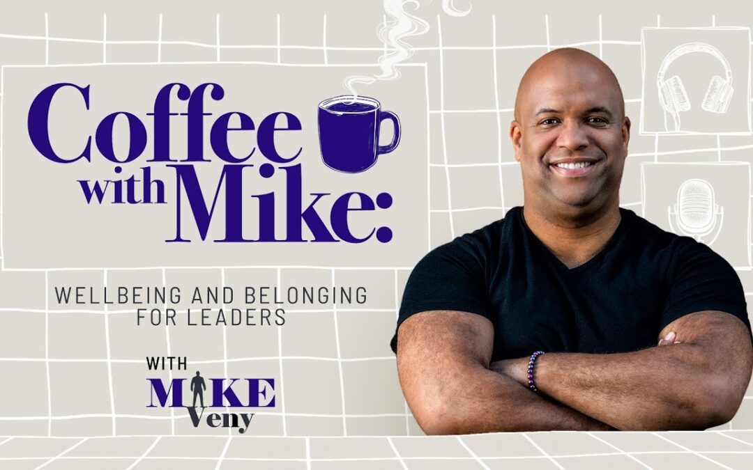 VIDEO: Welcome to Coffee with Mike: Wellbeing and Belonging for Leaders